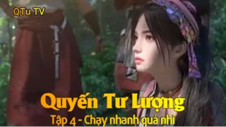 Quyến Tư Lượng Tập 4 - Chạy nhanh quá nhỉ