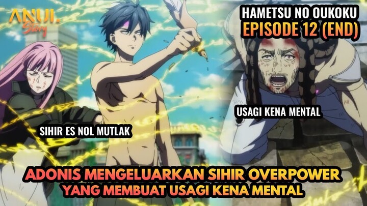 ADONIS MENGELUARKAN SIHIR OVERPOWER YANG MEMBUAT USAGI KENA MENTAL! HAMETSU NO OUKOKU EPISODE 12 END