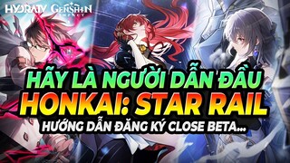 Hướng Dẫn Đăng Ký Close-Beta Honkai: Star Rail Game Mới Cực HOT, AE của Genshin Impact [From Mihoyo]