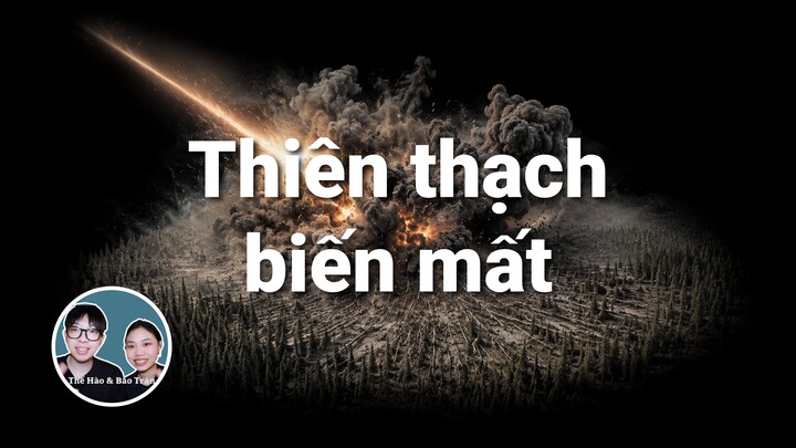 Vụ nổ Tunguska quật ngã 80 triệu cây nhưng không để lại hố va chạm