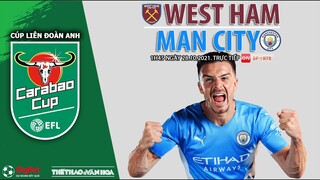 NHẬN ĐỊNH BÓNG ĐÁ | West Ham vs Man City (1h45 ngày 28/10). ON Sports trực tiếp Cúp Liên đoàn Anh