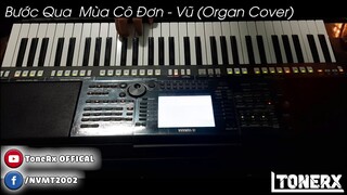 BƯỚC QUA MÙA CÔ ĐƠN (Organ Cover) - Vũ. - ToneRx