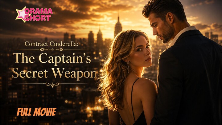 Contract Cinderella: The Captain's Secret Weapon - DramaShort