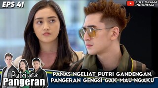 PANAS NGELIAT PUTRI GANDENGAN, PANGERAN GENGSI GAK MAU NGAKU - PUTRI UNTUK PANGERAN