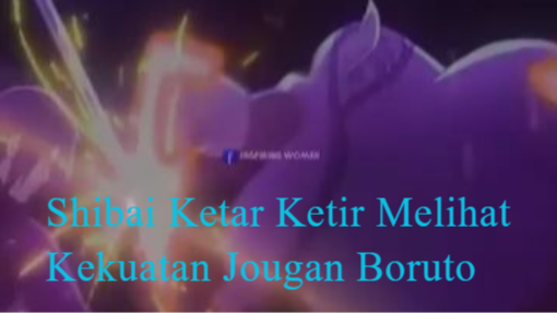 Boruto Two Blue Vortex Episode Terbaru Part 37 Shibai Ketar Ketir Melihat Kekuatan Jougan Boruto