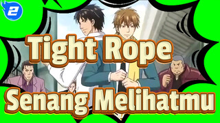 Tight Rope|Senang Melihatmu~_2