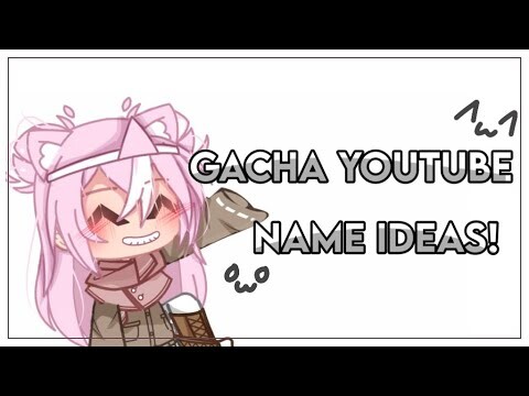 Gacha YouTube Name Ideas! 💭 || #requested || (つ≧▽≦)つ!