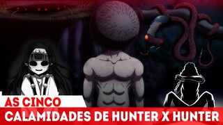 OS PODERES INSANOS DAS CINCO CALAMIDADES DE HUNTER X HUNTER - MENOS DE 1% DE CHANCE DE SOBREVIVÊNCIA