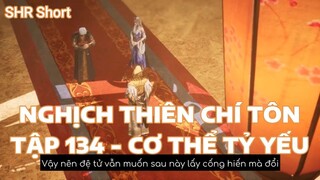 NGHỊCH THIÊN CHÍ TÔNTẬP 134 - CƠ THỂ TỶ YẾU