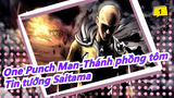 [One Punch Man-Thánh phồng tôm] Có thể luôn tin tưởng Saitama, Dù các anh hùng đều thất bại_1