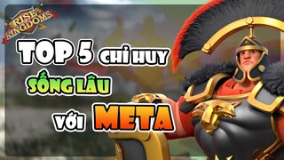 Top 5 chỉ huy sống lâu với meta game hiện tại - Rise of Kingdoms