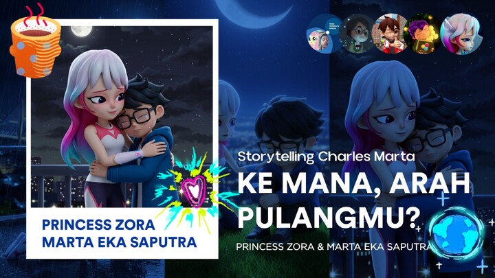 Princess Zora & Marta Eka Saputra: Ke Mana, Arah Pulangmu? | Storytelling Charles Marta