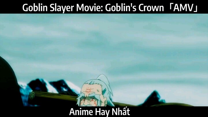 Goblin Slayer Movie: Goblin's Crown「AMV」Hay Nhất