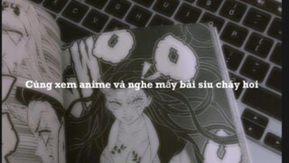 Cùng coi anime và nghe mấy bài siu cháy thuiii~❤️‍🔥