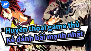 [Huyền thoại game thủ] Kẻ đánh bài mạnh nhất_2