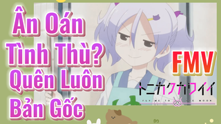 [Tóm Lại Em Rất Dễ Thương] FMV | Ân Oán Tình Thù? Quên Luôn Bản Gốc