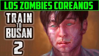 RESUMEN : TRAIN TO BUSAN 2 -   ESTACION ZOMBIE 2