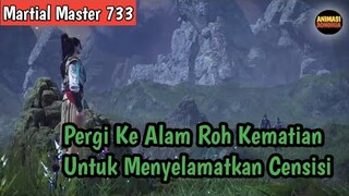 Martial Master 733 ‼️Pergi Ke Alam Roh Kematian untuk Menyelamatkan Censisi
