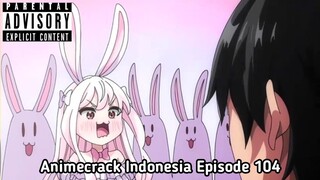 Animecrack Indonesia Episode 104 - Auto keluar banyak karena diserang para gadis kelinci liar