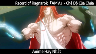 Record of Ragnarok「AMV」- Chế Độ Của Chúa | hay nhất