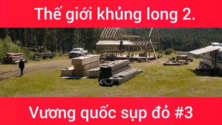 Review phim: Thế giới khủng long 2 Vương quốc sụp đỏ phần 3