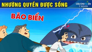 NHƯỜNG QUYỀN ĐƯỢC SỐNG | Phim Hoạt Hình Hay Nhất - Truyện Cổ Tích | QUÀ TẶNG CUỘC SỐNG