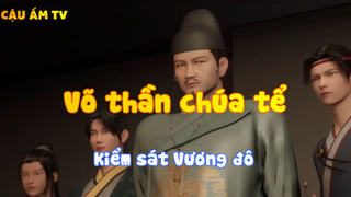 Võ thần chúa tể_Kiểm sát Vương đô