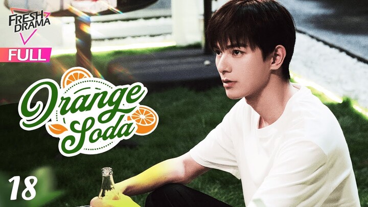 【Multi-sub】Orange Soda EP18 | Eleanor Lee, He Changxi, Hollis | 橘子汽水 | Fresh Drama
