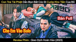 Con Trai Tài Phiệt Dẫn Bọn Bắt Cóc Đi Cướp Kho Tiền Của Bố | Review Phim Giao Dịch Hoàn Hảo 2023