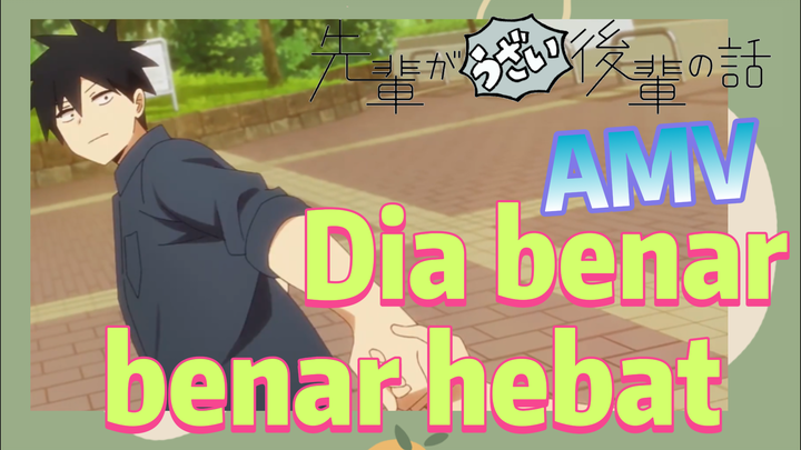 [My Senpai Is Annoying] AMV |  Dia benar-benar hebat