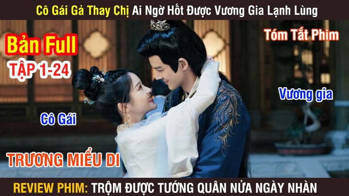 Review Phim: Cô Gái Gả Thay Chị Ai Ngờ Hốt Được Vương Gia Lạnh Lùng | Full 1-24 | Trương Miểu Di |