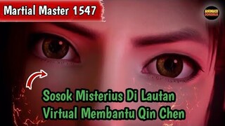 Martial Master 1547 ‼️Sosok Misterius Di Lautan Virtual Membantu Qin Chen