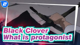 Black Clover|What does it mean to be a protagonist_2