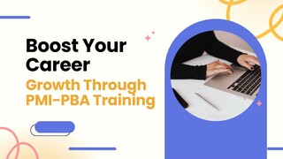 Boost Your Career Growth Through PMI-PBA Training