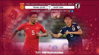 NHẬN ĐỊNH BÓNG ĐÁ | VTV6 trực tiếp Trung Quốc vs Nhật Bản (22h00 ngày 7/9). Vòng loại World Cup 2022