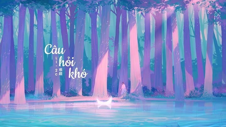 [Vietsub+Tiktok] Câu Hỏi Khó《难题》- Li – 2c | Nhạc Hoa tâm trạng | Nhạc hot Tik tok ♪Diệp Tử♪