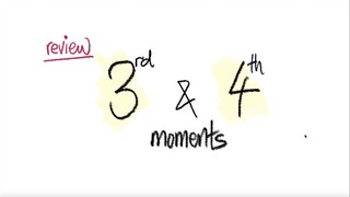 review: 3rd & 4th moments