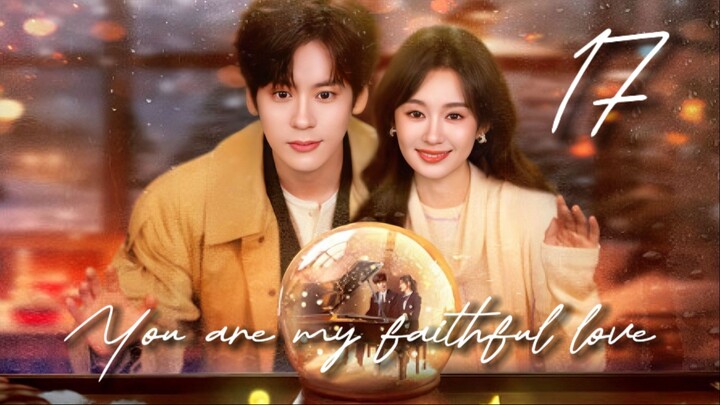 🇨🇳𝙴𝙿. 17 𝙼𝚈 𝙵𝙰𝙸𝚃𝙷𝙵𝚄𝙻 𝙻𝙾𝚅𝙴 (2026) | 𝙴𝙽𝙶 𝚂𝚄𝙱 | 𝚁𝚘𝚖𝚊𝚗𝚌𝚎/𝙳𝚛𝚊𝚖𝚊