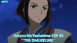 Hanyou No Yashahime TẬP 85-TRÀ DARJEELING