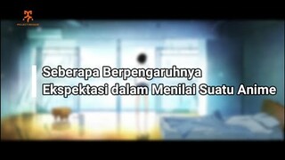 Seberapa pengaruhnya sih sebuah ekspektasi dalam kita menilai suatu anime