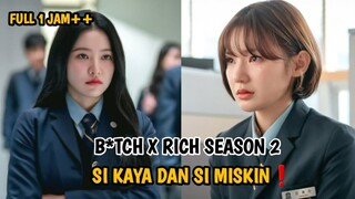 SI KAYA DAN SI MISKIN - BITCH X RICH SEASON 2 FULL EPISODE 1-10 END