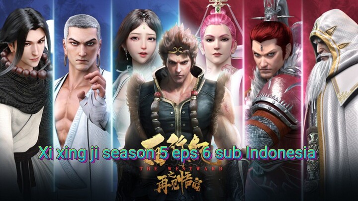 Xi xing ji season 5 eps 6 sub Indonesia