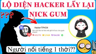 LỘ MẶT HACKER VÀO NICK GUM HOÁ RA NGƯỜI NỔI TIẾNG 1 THỜI ?