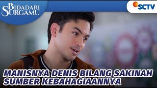 Manisnya Denis Bilang Sakinah Sumber Kebahagiaannya | Bidadari Surgamu - Episode 261