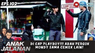 DI CAP PLAYBOY!!! ABAH PERGOK MONDY SAMA CEWEK LAIN! - ANAK JALANAN EPS 101