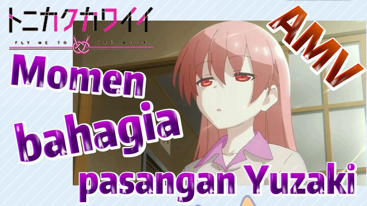 [Tonikaku Kawaii] AMV | Momen bahagia pasangan Yuzaki