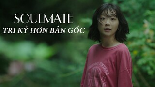 Soulmate | Tri Kỷ Review: Tri kỷ hơn bản gốc