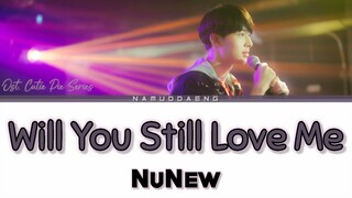 [Thai/Rom/Eng] NuNew `Will you still love me (จะรักฉันอยู่ไหม)` Lyrics | Ost. Cutie Pie Series