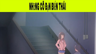 Những Cô Bạn Biến Thái Phần 2 #animehaynhat