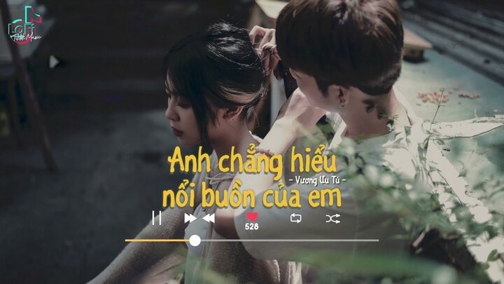 [Vietsub+Lofi Ver] Anh chẳng hiểu nỗi buồn của em - Vương Ưu Tú | LoFi TikTok Music